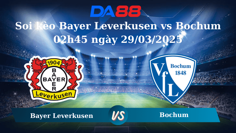DA88 Nhận định soi kèo Bayer Leverkusen vs Bochum 02h45 ngày 29/03/2025 – Bundesliga