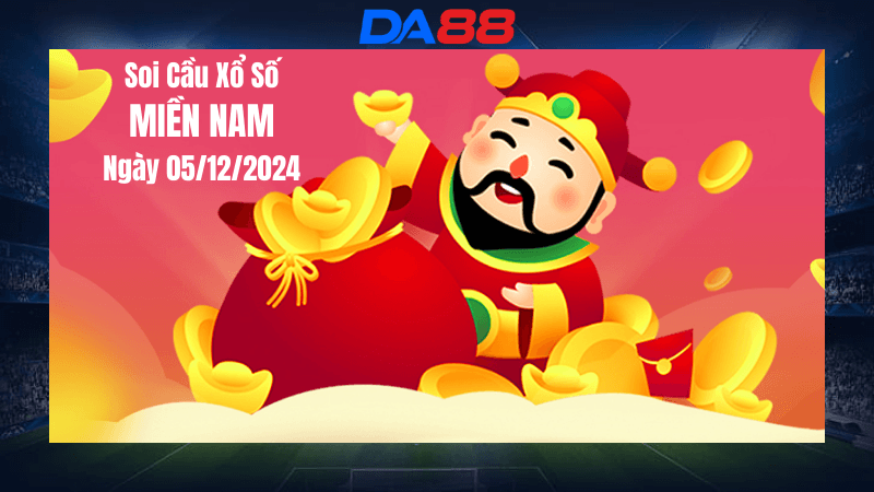 DA88 Dự đoán soi cầu xổ số miền Nam hôm nay ngày 05/12/2024 [Đánh Là Trúng]