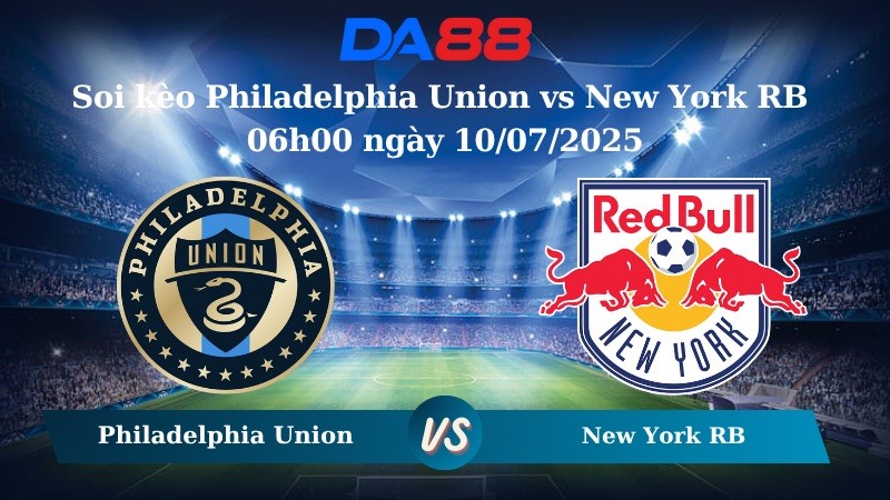 DA88 Nhận định soi kèo Philadelphia Union vs New York RB 06h00 ngày 10/07/2025 -  Cup Mỹ Mở Rộng
