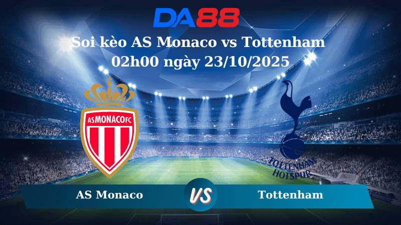 DA88 Nhận định soi kèo AS Monaco vs Tottenham 02h00 ngày 23/10/2025 - Champions League