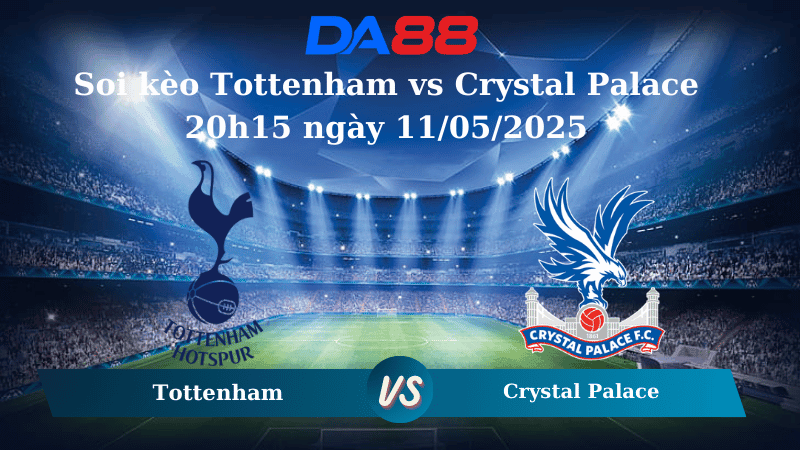 DA88 Nhận định soi kèo Tottenham vs Crystal Palace 20h15 ngày 11/05/2025 – Ngoại Hạng Anh
