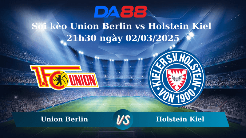 DA88 Nhận định soi kèo Union Berlin vs Holstein Kiel 21h30 ngày 02/03/2025 - Bundesliga