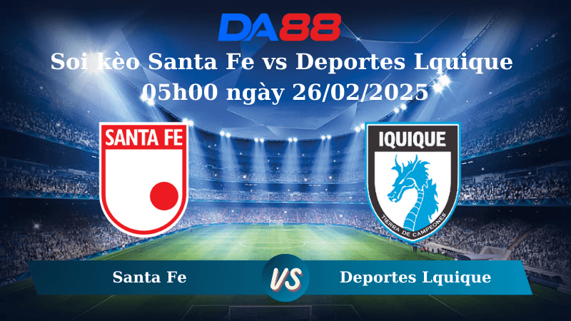 DA88 Nhận định soi kèo Santa Fe vs Deportes Lquique 05h00 ngày 26/02/2025 – Vòng Loại Copa Libertadores
