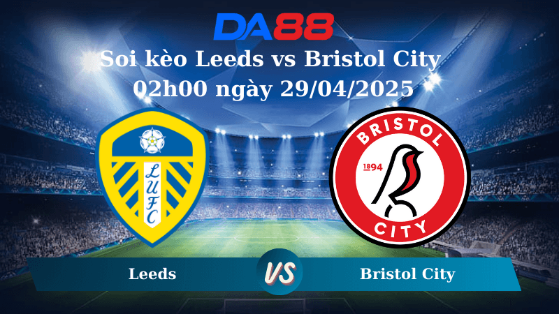 DA88 Nhận định soi kèo Leeds vs Bristol City 02h00 ngày 29/04/2025 – Hạng nhất Anh