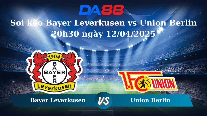DA88 Nhận định soi kèo Bayer Leverkusen vs Union Berlin 20h30 ngày 12/04/2025 – Bundesliga