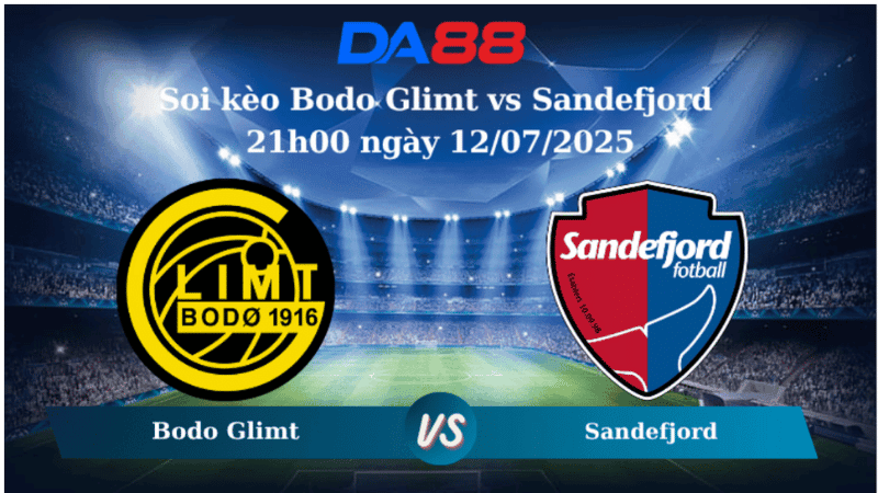 DA88 Nhận định soi kèo Bodo Glimt vs Sandefjord 21h00 ngày 12/07/2025 – VĐQG Na Uy
