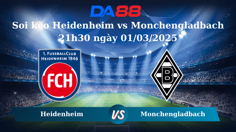 DA88 Nhận định soi kèo Heidenheim vs Monchengladbach 21h30 ngày 01/03/2025 – Bundesliga