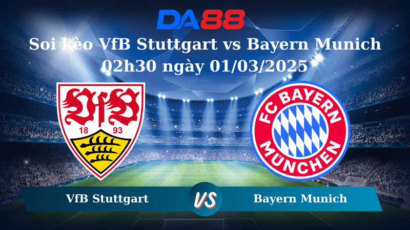 DA88 Nhận định soi kèo VfB Stuttgart vs Bayern Munich 02h30 ngày 01/03/2025 – Bundesliga