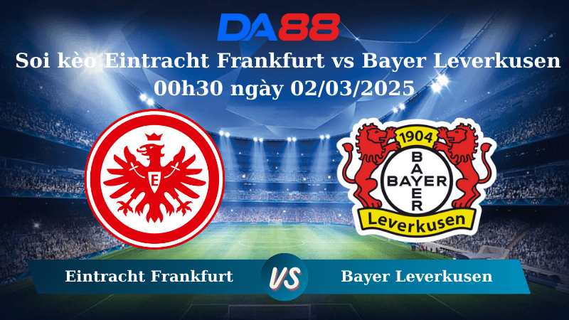 DA88 Nhận định soi kèo Eintracht Frankfurt vs Bayer Leverkusen 00h30 ngày 02/03/2025 – Bundesliga