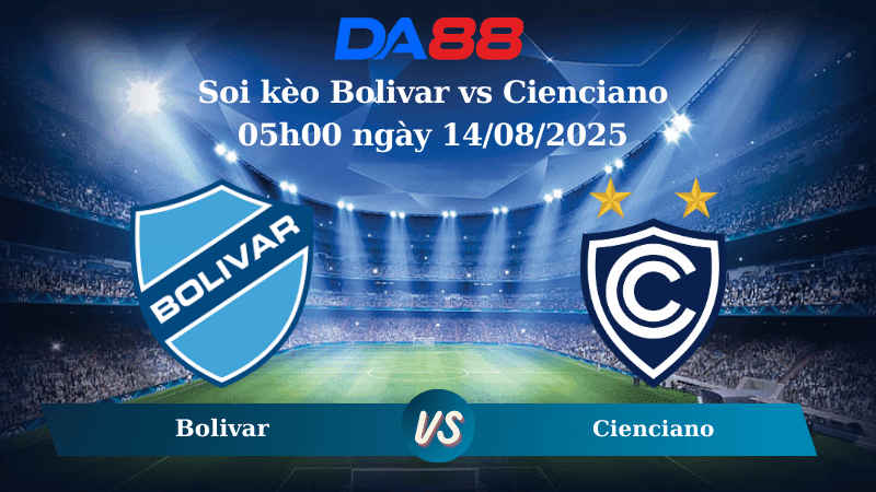 DA88 Nhận định soi kèo Bolivar vs Cienciano 05h00 ngày 14/08/2025 - Copa Sudamericana