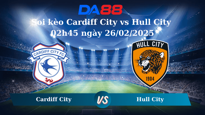 DA88 Nhận định soi kèo Cardiff City vs Hull City 02h45 ngày 26/02/2025 – Hạng nhất Anh