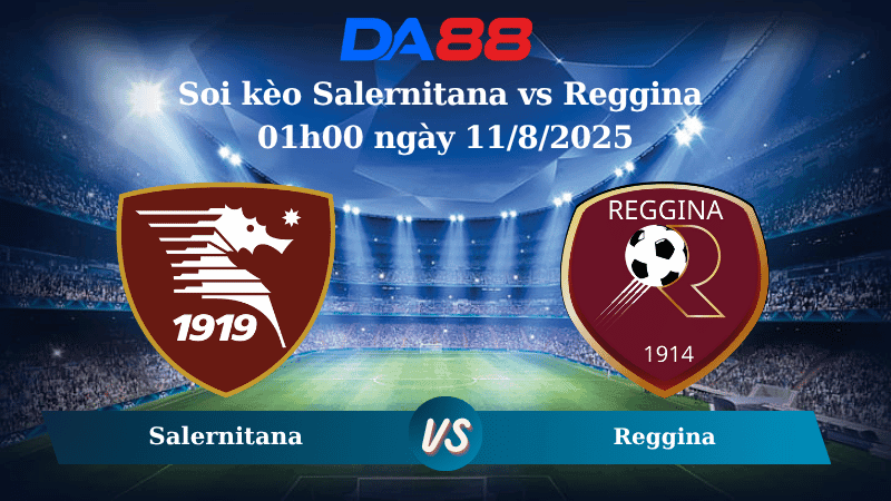 DA88 Nhận định soi kèo Salernitana vs Reggina 01h00 ngày 11/8/2025 - Giao hữu CLB