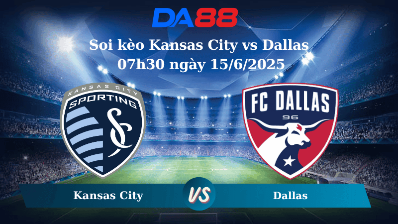 DA88 Nhận định soi kèo Kansas City vs Dallas 07h30 ngày 15/6/2025 - Nhà nghề Mỹ