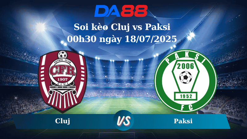 DA88 Nhận định soi kèo Cluj vs Paksi 00h30 ngày 18/07/2025 - Vòng loại Europa League