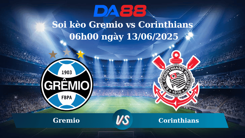 DA88 Nhận định soi kèo Gremio vs Corinthians 06h00 ngày 13/06/2025 – VĐQG  Brazil